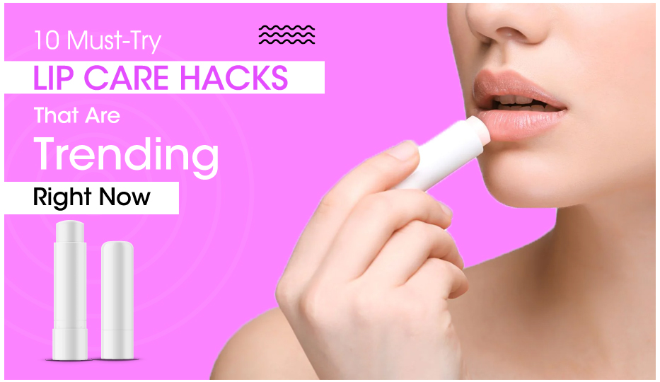 lip-care-tips-10-must-try-hacks-that-are-trending-right-now